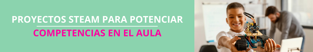 Proyectos STEAM para potenciar competencias en el aula